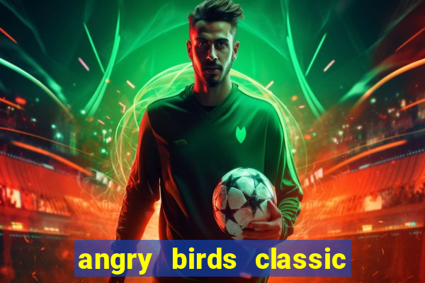 angry birds classic 1.0 apk